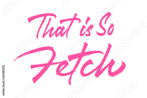 That Is So Fetch vector lettering