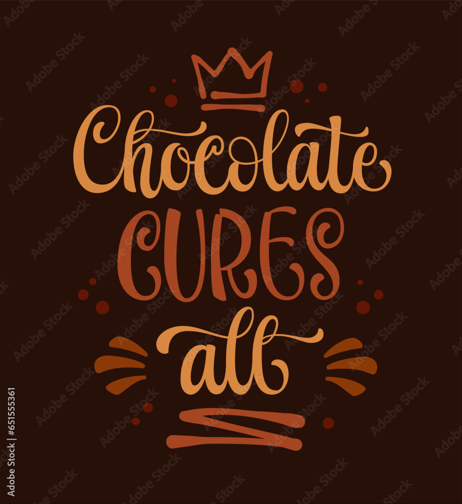 Chocolate cures all, chocolate theme calligraphy motivational text. Vector typography illustration. Inspirational design element for web, print, fashion. Sweets and cocoa creative design