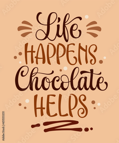 Life happens, chocolate helps, hand drawn chocolate theme calligraphy inscription. Vector typography illustration. Sweets and candy creative design elements. Motivation template design for any purpose