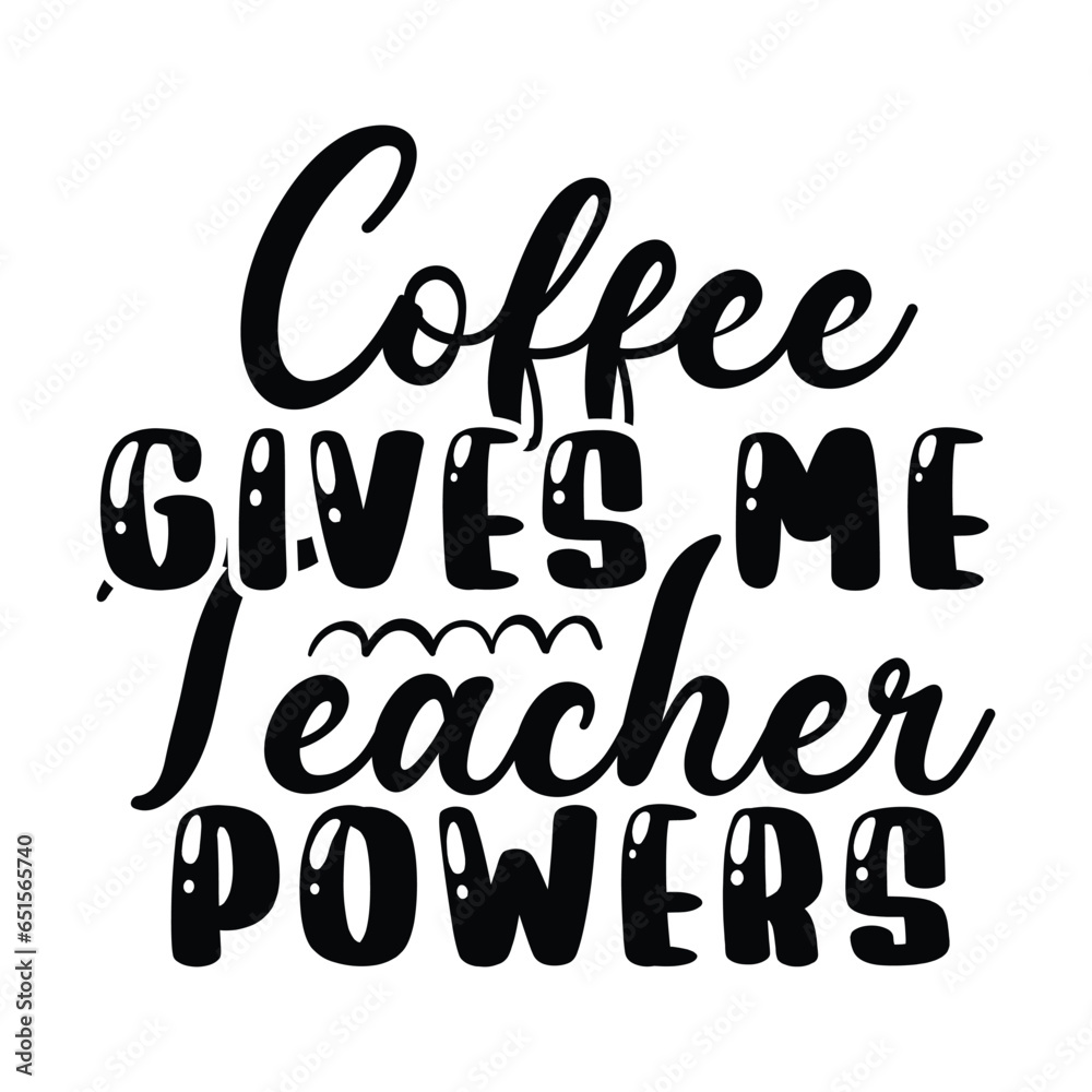 Print Coffee Gives Me Teacher Powers illustration. Print Coffee Gives Me Teacher Powers illustration.