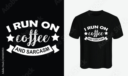 I run on coffee and sarcasm. coffee t shirt design vector template. lettering phrase, Calligraphy t shirt design, coffee lovers t shirt design print ready Ai file, mug print.