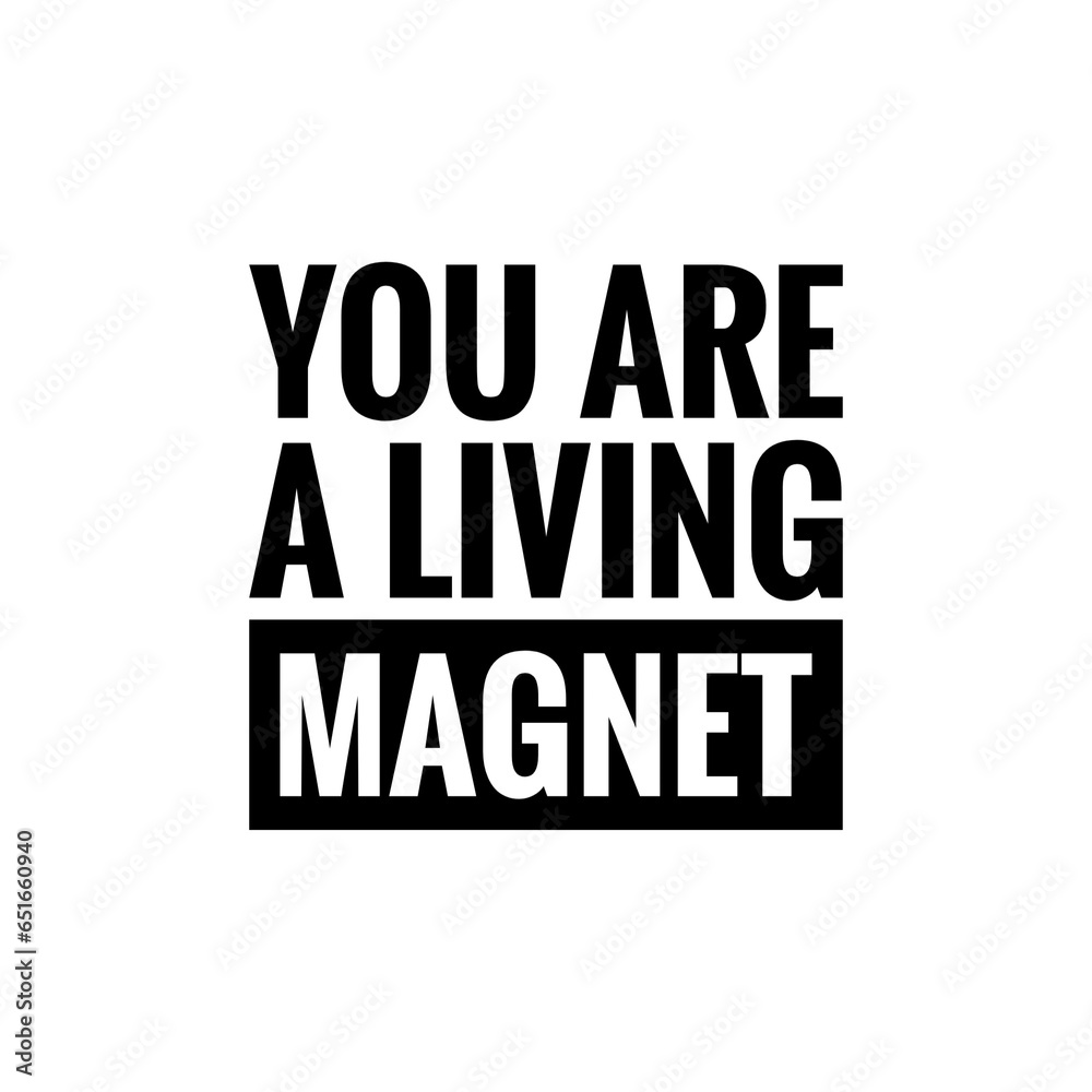 ''You are a living a magnet'' Quote Illustration about Attraction ''You are a living a magnet'' Quote Illustration about Attraction