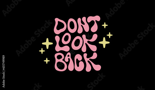 Retro liquid Y2K typographic print. Aesthetic quote "Dont look back" with stars. For T-shirt, hoodie, sweatshirt. Vector graphic