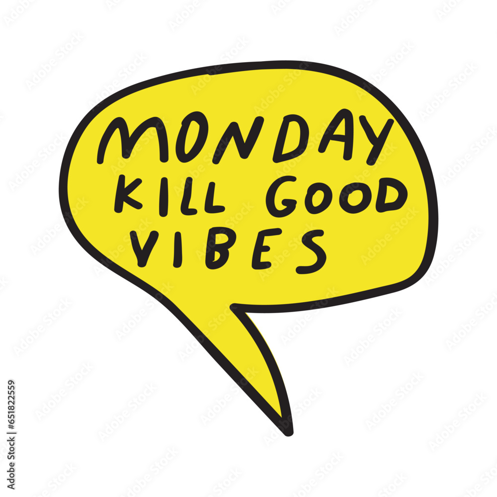 Speech bubble. Phrase - Monday kill good vibes. Hand drawn vector illustration. Speech bubble. Phrase - Monday kill good vibes. Hand drawn vector illustration.
