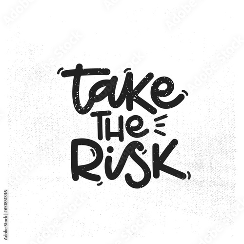Vector handdrawn illustration. Lettering phrases Take the risk. Idea for poster, postcard. Inspirational quote. 