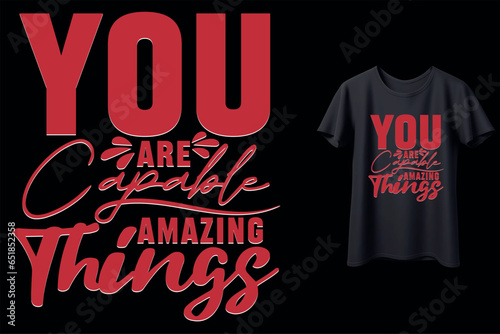 You Are Capable Of Amazing Things Custom Typography T-Shirt Design
