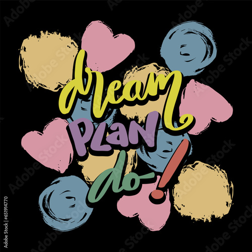 Dream plan do  hand lettering typography. Poster quote.