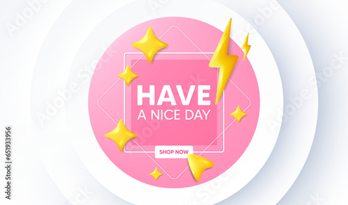 Have a nice day tag. Neumorphic promotion banner. Happy holiday offer. Chill wish message. Holiday message. 3d stars with energy thunderbolt. Vector