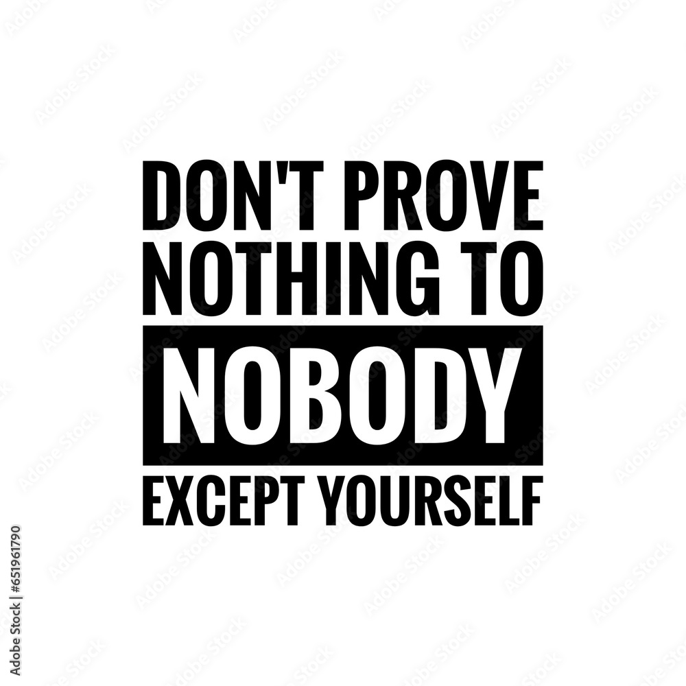 ''Don't prove nothing to nobody'' Quote Illustration