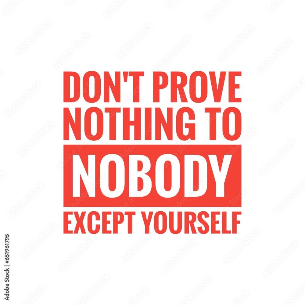 ''Don't prove nothing to nobody'' Quote Illustration ''Don't prove nothing to nobody'' Quote Illustration