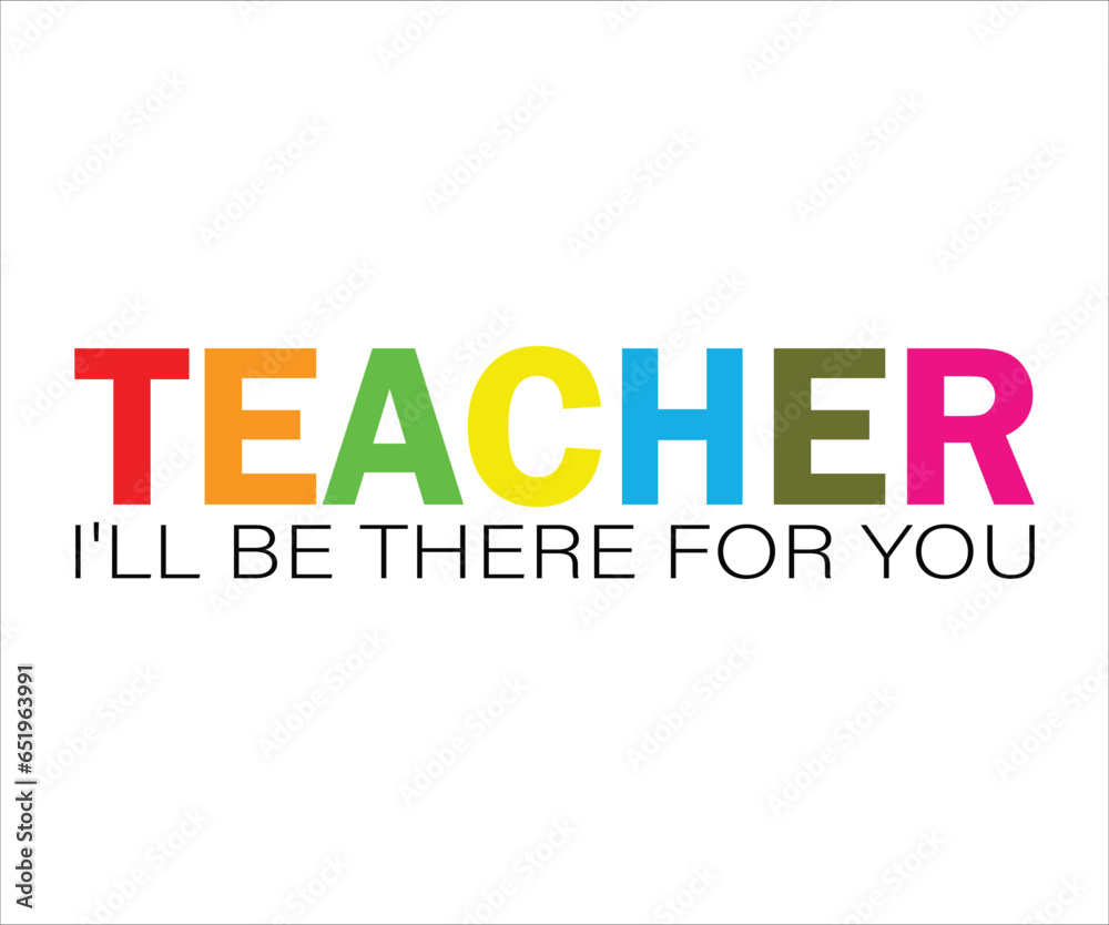 Teacher i'll be there for you Svg, Teacher T-Shirt, Back To School Svg, Funny Teacher T-Shirt, Teacher For Apple T-Shirt, Cutting Files For Cricut, Kindergarten School T-Shirt For Kids
