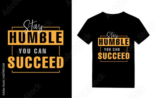 Stay humble you can succeed typography t-shirt design