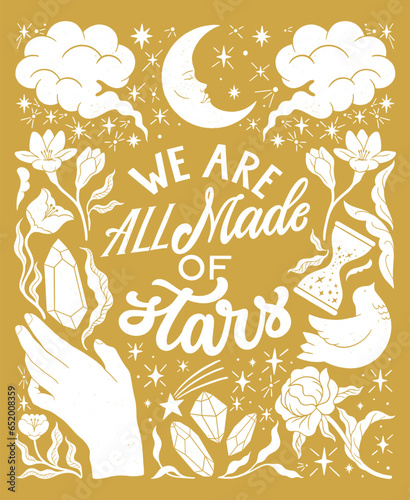 We are all made of stars - inspirational hand written lettering quote. Floral decorative elements, magic hands keeping crystal, witchy, mystic celestial style poster. Feminist women phrase. Trendy