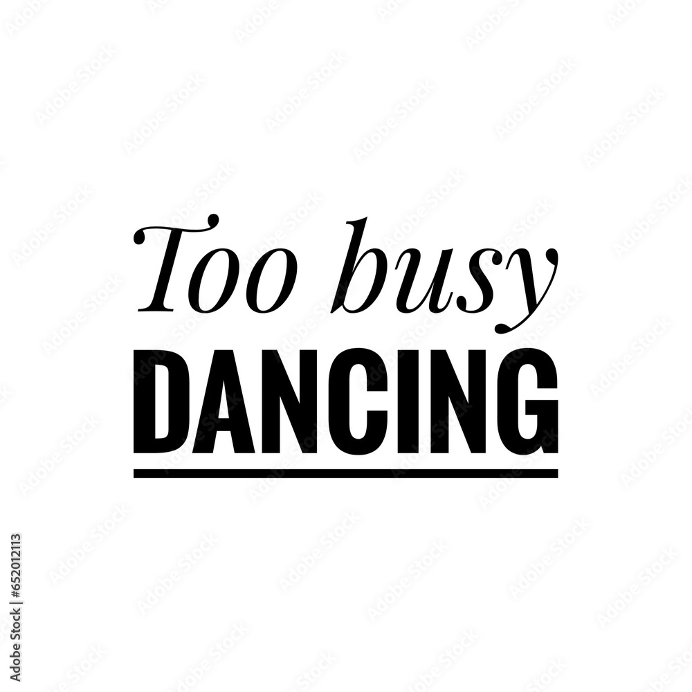 ''Too busy dancing'' Quote Illustration