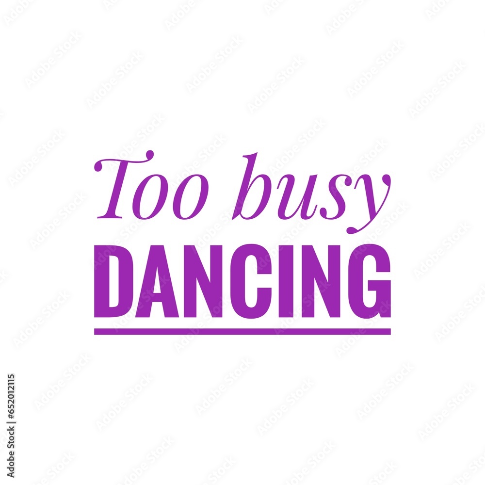 ''Too busy dancing'' Quote Illustration