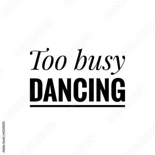   Too busy dancing   Quote Illustration