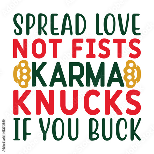 Spread Love Not Fists Karma Knucks if You Buck