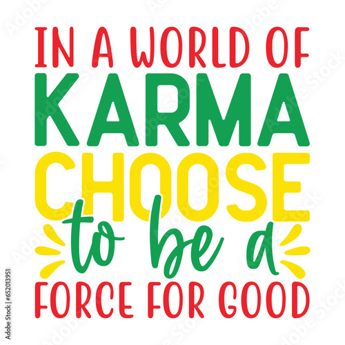 In a world of karma, choose to be a force for good