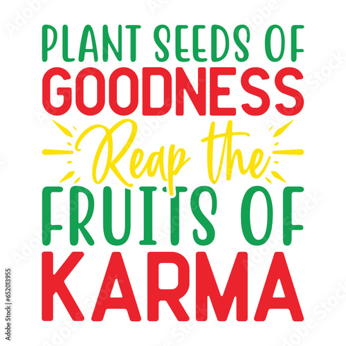 Plant seeds of goodness, reap the fruits of karma