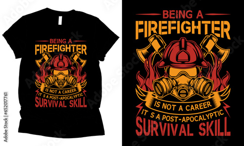 being a firefighter is not a career it,s a post-apocalyptic survival skill graphic t-shirt design