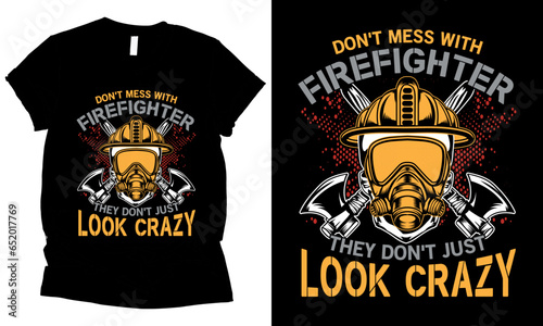 
don't mess with firefighter they don't just look crazy t-shirt design