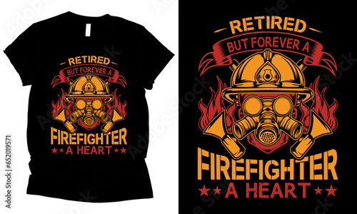 Retired But Forever A Firefighter At Heart firefighter graphic T-Shirt design