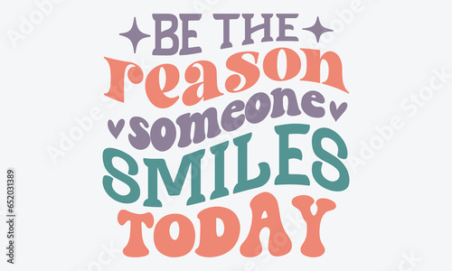 Be the reason someone smiles today Retro SVG Designs