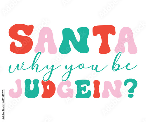 Santa Why You Be Judgein  T-shirt, T-Shirt Design, Winter T-Shirt, Merry Christmas, Funny Christmas T-Shirt, Funny Christmas Quotes, Cut File Cricut, Santa Quotes, Silhouette Cut Files