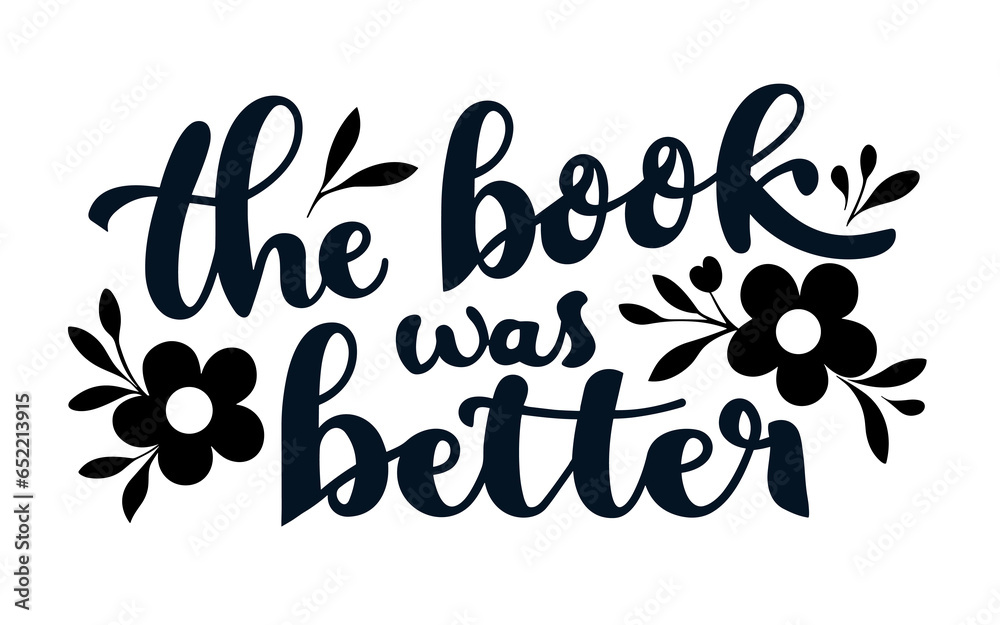 The book was better lettering. Floral quotes for book lovers. Bookish ...
