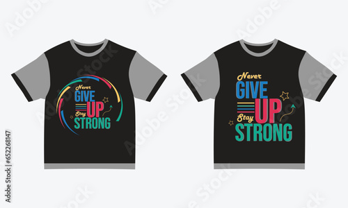 Never give up stay strong typography t-shirt design, motivational typography t-shirt design, vector  typography t-shirt design for print