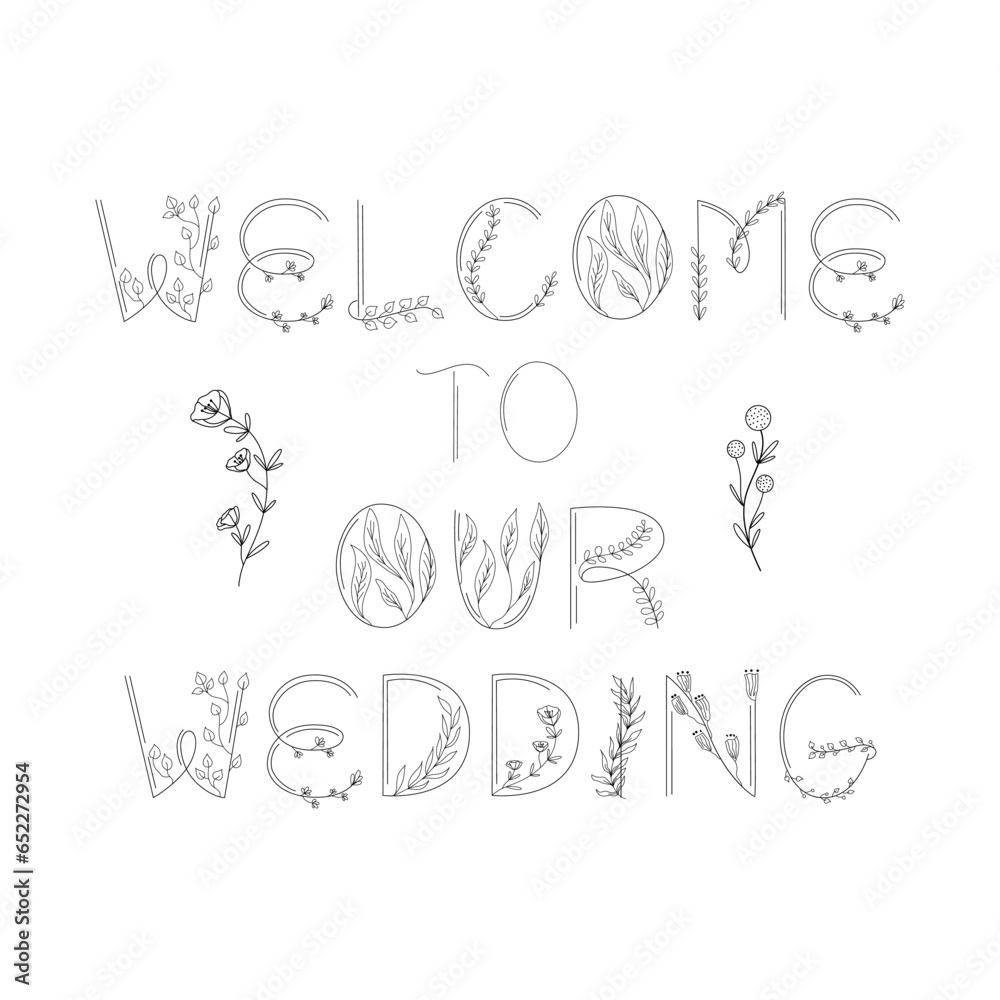 Welcome to our wedding - floral lettering template. Vector illustration.