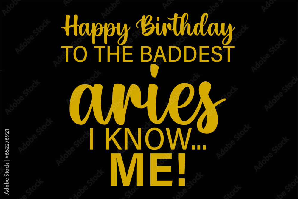 Happy Birthday To The Baddest Aries I know Me Funny Aries Zodiac Birthday T-Shirt Design