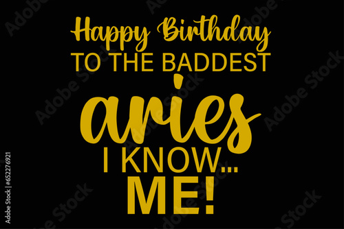Happy Birthday To The Baddest Aries I know Me Funny Aries Zodiac Birthday T-Shirt Design