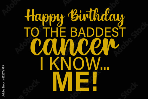 Happy Birthday To The Baddest Cancer I know Me Funny Zodiac Cancer Birthday T-Shirt Design photo