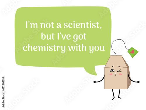 Kawaii tea bag with a big speech bubble and cute quote. Cartoon character tea bag. Vector illustration isolated on white background