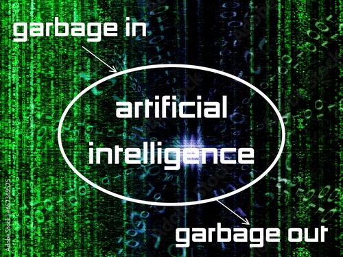 Garbage in, Garbage out Artificial Intelligence. AI is only as good as the data it reads