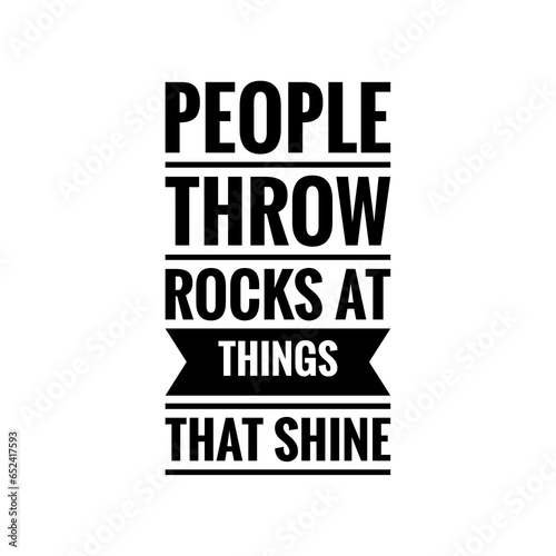 ''People throw rocks at things that shine'' Quote Illustration