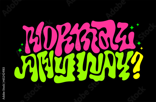 Normal anyway, trendy liquid chrome style inscription. Isolated typography design element. Bright colorful lettering flat illustration on dark background. Template for fashion, web, print design