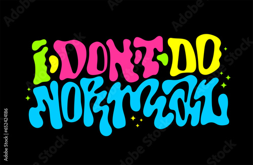 Bright colorful  liquid chrome style lettering flat illustration on dark background - I dont do normal. Trendy inscription.  Isolated typography design element. Template for fashion, web, print design