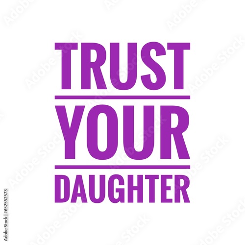 ''Trust your daughter'' Quote Illustration