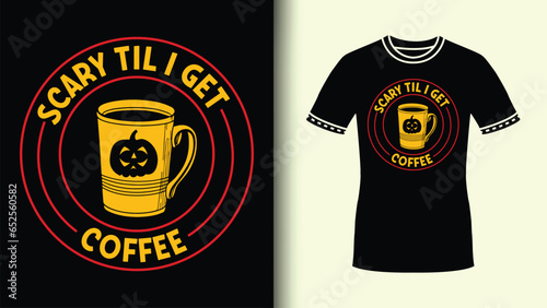 Scary Till I Get Coffee Round Badge TShirt Art with Colorful Coffee Mug Pumpkin vector