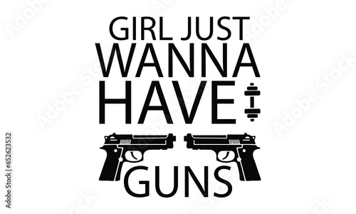Girl just wanna have guns t-shirt design.