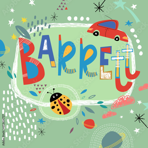 Bright card with beautiful name Barrett in planets, car and simple forms. Awesome male name design in bright colors. Tremendous vector background for fabulous designs