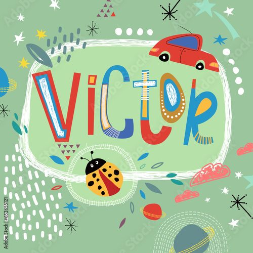 Bright card with beautiful name Victor in planets, car and simple forms. Awesome male name design in bright colors. Tremendous vector background for fabulous designs