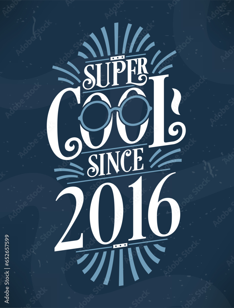 Super Cool since 2016. 2016 Birthday Typography Tshirt Design.