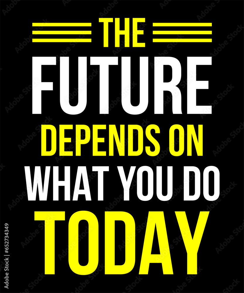 The future depends on what you do today Typography Tshirt Design
The future depends on what you do today Typography Tshirt Design