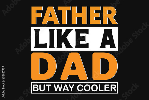 Father like a dad but way cooler