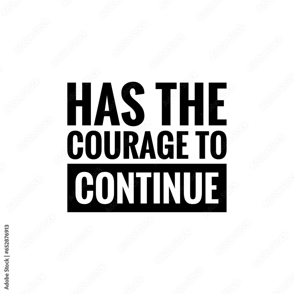 ''Has the courage to continue'' Quote Illustration
