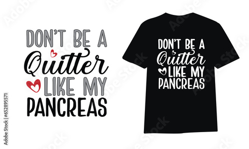 don’t be a quitter like my pancreas Diabetes Awareness t-shirt design ,typography, poster design, diabetes awareness t-shirt design vector template.