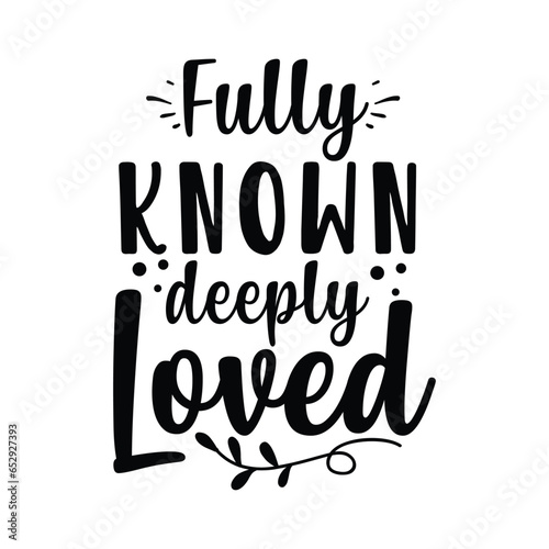 fully known deeply loved